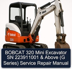 Bobcat 320 Mini Excavator SN 223911001 Above (g Series) Series Service Repair Workshop Manual PDF