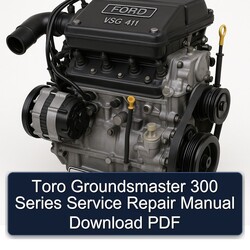 Ford VSG 411 Toro Groundsmaster 300 Series Service Repair Workshop Manual PDF