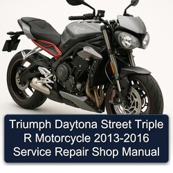 2013-2016 Triumph Street Triple Daytona R Motorcycle - Shop Service Repair Workshop Manual PDF