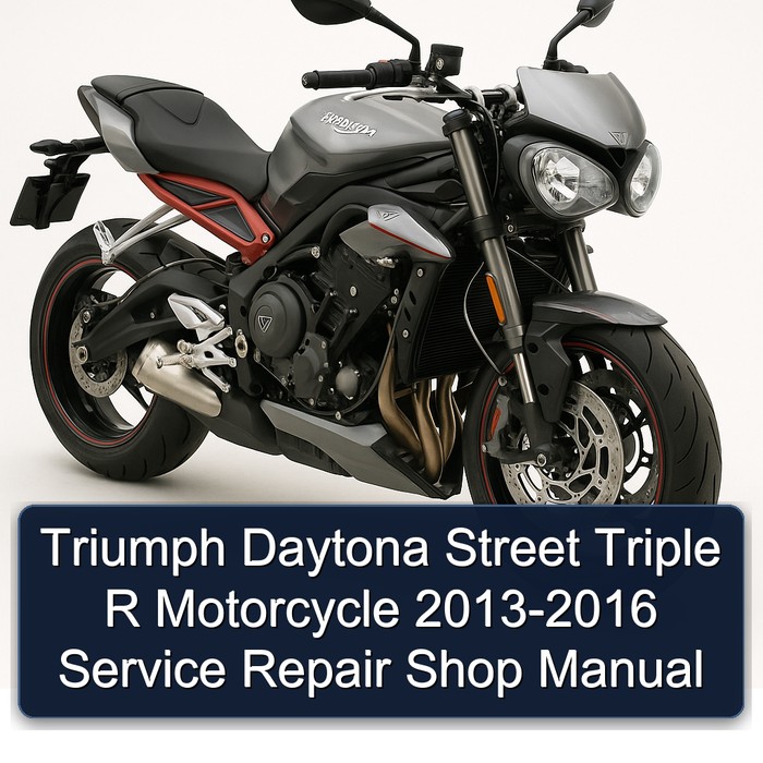 2013-2016 Triumph Street Triple Daytona R Motorcycle - Shop Service Repair Workshop Manual PDF