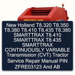 New Holland T8.320 T8.350 T8.380 T8.410 T8.435 Smarttrax Continuously Variable Transmission (CVT) Tractor PIN CVT ZFRE03123 AB Service Repair Workshop Manual PDF