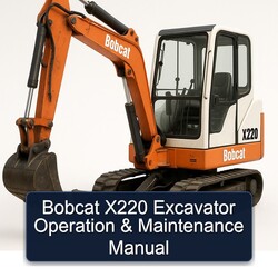 Bobcat X220 Excavator Operation Maintenance Service Repair Workshop Manual PDF