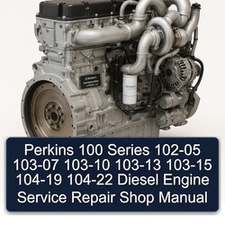 Perkins 100 Series 102-05 103-07 103-10 103-13 103-15 104-19 104-22 Diesel Engine Shop Service Repair Workshop Manual PDF