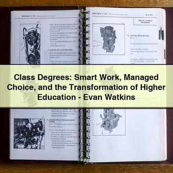 Class Degrees: Smart Work Managed Choice and the Transformation of Higher Education-Evan Watkins