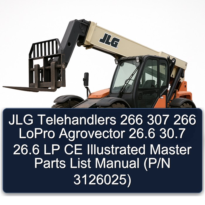 JLG Telehandlers 266 307 Lopro Agrovector 26.6 30.7 LP CE Illustrated Master (p/n 3126025) Parts Catalog PDF