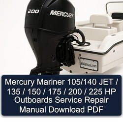 Mercury Mariner 105/140 JET / 135 150 175 200 225 HP Outboards Service Repair Workshop Manual PDF