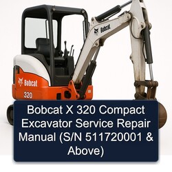 Bobcat X 320 Compact Excavator (s/n 511720001 Above) Service Repair Workshop Manual PDF
