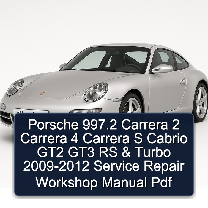 2009-2012 Porsche 997 .2 Carrera 2 4 S Cabrio GT2 GT3 RS Turbo Service Repair Workshop Manual PDF