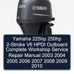 2003-2010 Yamaha 225HP 250HP 2-stroke V6 Hpdi Outboard Service Repair Workshop Manual PDF