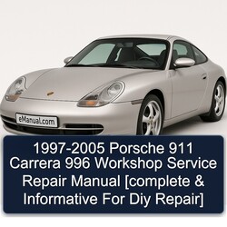 1997-2005 Porsche 911 Carrera 996 Workshop Service Repair Manual [complete & Informative For Diy Repair] 