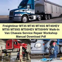 Freightliner S2C MT35 MT45 MT45G MT45HEV MT55 MT55G MT55HEV MT55HHV Walk- Van Chassis Service Repair Workshop Manual PDF