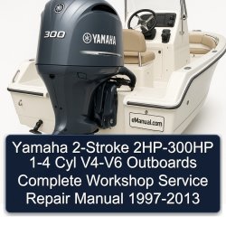 Yamaha 2-Stroke 2HP-300HP 1-4 Cyl V4-V6 Outboards Complete Workshop Service Repair Manual 1997 1998 1999 2000 2001 2002 2003 2004 2005 2006 2007 2008 2009 2010 2011 2012 2013 