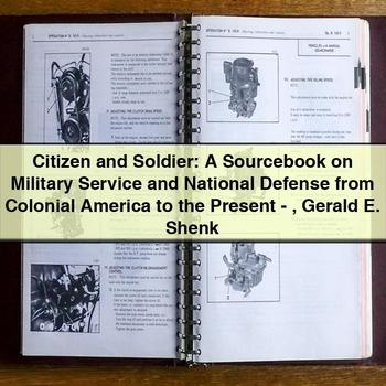 Citizen Soldier: Sourcebook On Military National Defense From Colonial America Present-gerald E. Shenk Service Repair Workshop Manual PDF