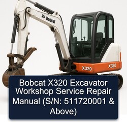 Bobcat X320 Excavator (s/n: 511720001 Above) Above Service Repair Workshop Manual PDF