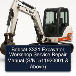 Bobcat X331 Excavator (s/n: 511920001 Above) Above Service Repair Workshop Manual PDF