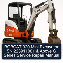 Bobcat 320 Mini Excavator SN 223911001 Above G Series Service Repair Workshop Manual PDF