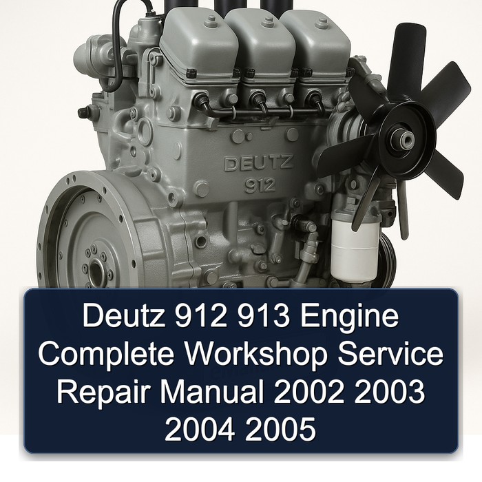 2002-2005 Deutz 912 913 Engine Service Repair Workshop Manual PDF