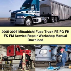 2005-2007 Mitsubishi Fuso Canter Models Truck FE FG FH FK FM Service Repair Workshop Manual PDF