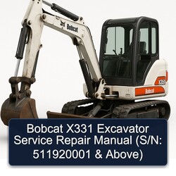 Bobcat X331 Excavator (s/n: 511920001 Above) Service Repair Workshop Manual PDF