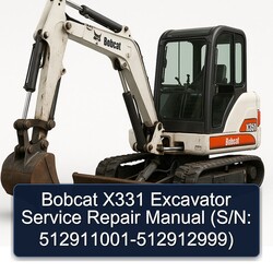 Bobcat X331 Excavator (s/n: 512911001-512912999) Service Repair Workshop Manual PDF