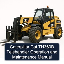 Caterpillar CAT TH360B Telehandler Operation Service Repair Workshop Manual PDF