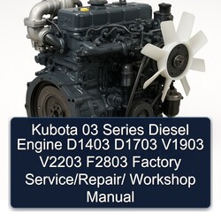 Kubota 03 Series Diesel Engine D1403 D1703 V1903 V2203 F2803 / Service Repair Workshop Manual PDF