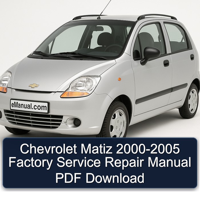 2000-2005 Chevrolet Matiz Service Repair Workshop Manual PDF