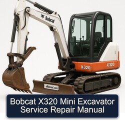 Bobcat X320 Mini Excavator Service Repair Workshop Manual PDF