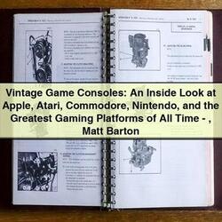 Vintage Game Consoles: An Inside Look at Apple, Atari, Commodore, Nintendo, and the Greatest Gaming Platforms of All Time