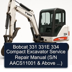 Bobcat 331 331E 334 Compact Excavator (s/n Aacs11001 Above ...) Service Repair Workshop Manual PDF