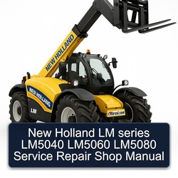 New Holland LM Series LM5040 LM5060 LM5080 Shop Service Repair Workshop Manual PDF