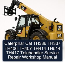 Caterpillar CAT TH336 TH337 TH406 TH407 TH414 TH514 TH417 Telehandler Service Repair Workshop Manual PDF