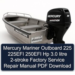 Mercury Mariner Outboard 225 225EFI 250EFI Hp 3.0 Litre 2-stroke Service Repair Workshop Manual PDF