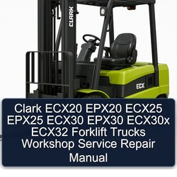 Clark ECX20 EPX20 ECX25 EPX25 ECX30 EPX30 ECX30X ECX32 Forklift Trucks Service Repair Workshop Manual PDF