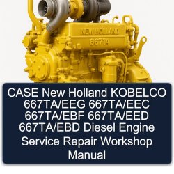 Case New Holland Kobelco 667ta/eeg 667ta/eec 667ta/ebf 667ta/eed 667ta/ebd Diesel Engine Service Repair Workshop Manual PDF