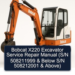 Bobcat X220 Excavator (s/n 508211999 Below S/n 508212001 Above) Service Repair Workshop Manual PDF