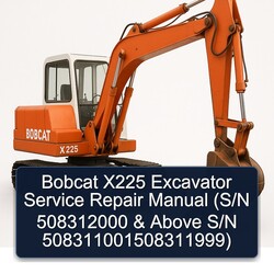 Bobcat X225 Excavator (s/n 508312000 Above S/n 508311001508311999) Service Repair Workshop Manual PDF