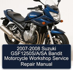 2007-2008 Suzuki GSF1250S/A/SA Bandit Motorcycle Workshop Service Repair Manual 