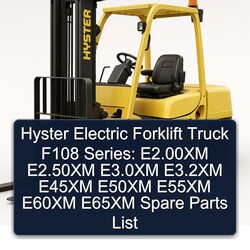Hyster Electric Forklift Truck F108 Series: E2.00xm E2.50xm E3.0xm E3.2xm E45XM E50XM E55XM E60XM E65XM Spare Parts Catalog PDF
