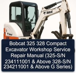 Bobcat 325 328 Compact Excavator (325-s/n 234111001 Above 328-s/n 234211001 G Series) Series Service Repair Workshop Manual PDF