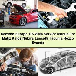 2004 Daewoo Kalos Europe TIS Matiz Nubira Lancetti Tacuma Rezzo Evanda Service Repair Workshop Manual PDF