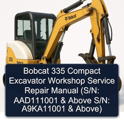 Bobcat 335 Compact Excavator (s/n: AAD111001 Above S/n: A9ka11001 Above) Service Repair Workshop Manual PDF