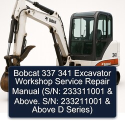 Bobcat 337 341 Excavator (s/n: 233311001 Above. S/n: 233211001 Above D Series) Series Service Repair Workshop Manual PDF