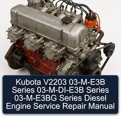 Kubota V2203 03-m-e3b Series 03-m-di-e3b 03-m-e3bg Diesel Engine Service Repair Workshop Manual PDF