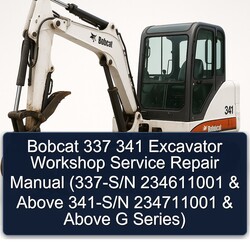 Bobcat 337 341 Excavator (337-s/n 234611001 Above 341-s/n 234711001 G Series) Series Service Repair Workshop Manual PDF