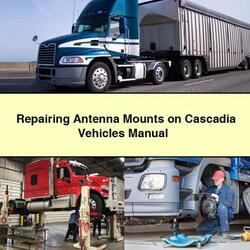 Freightliner Cascadia Models Repairing Antenna Mounts On Vehicles Service Repair Workshop Manual PDF