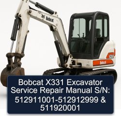 Bobcat X331 Excavator S/n: 512911001-512912999 511920001 Service Repair Workshop Manual PDF