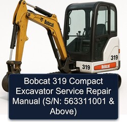 Bobcat 319 Compact Excavator (s/n: 563311001 Above) Service Repair Workshop Manual PDF