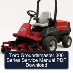 Toro Groundsmaster 300 Series Service Repair Workshop Manual PDF
