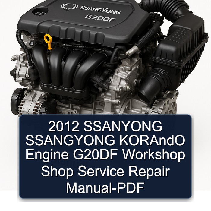 2012 Ssangyong G20DF Ssanyong Korando Engine Shop Service Repair Workshop Manual PDF